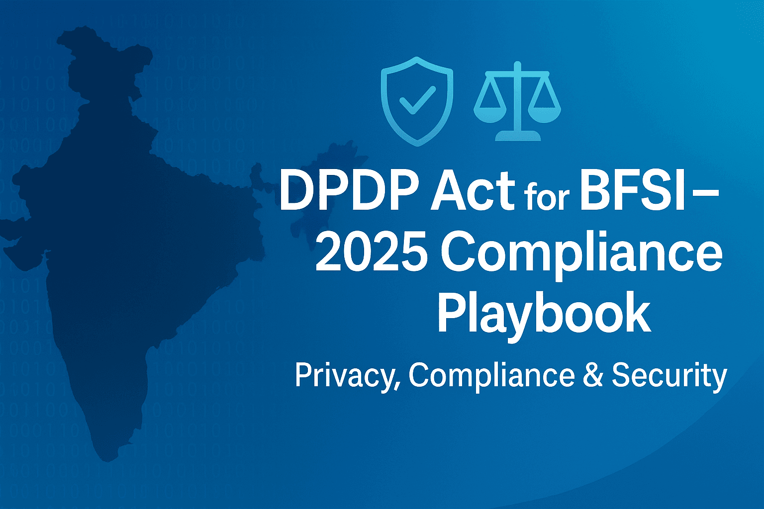 DPDP Act for BFSI: A 2025 Implementation Playbook (Banks, Insurers, Brokers)
