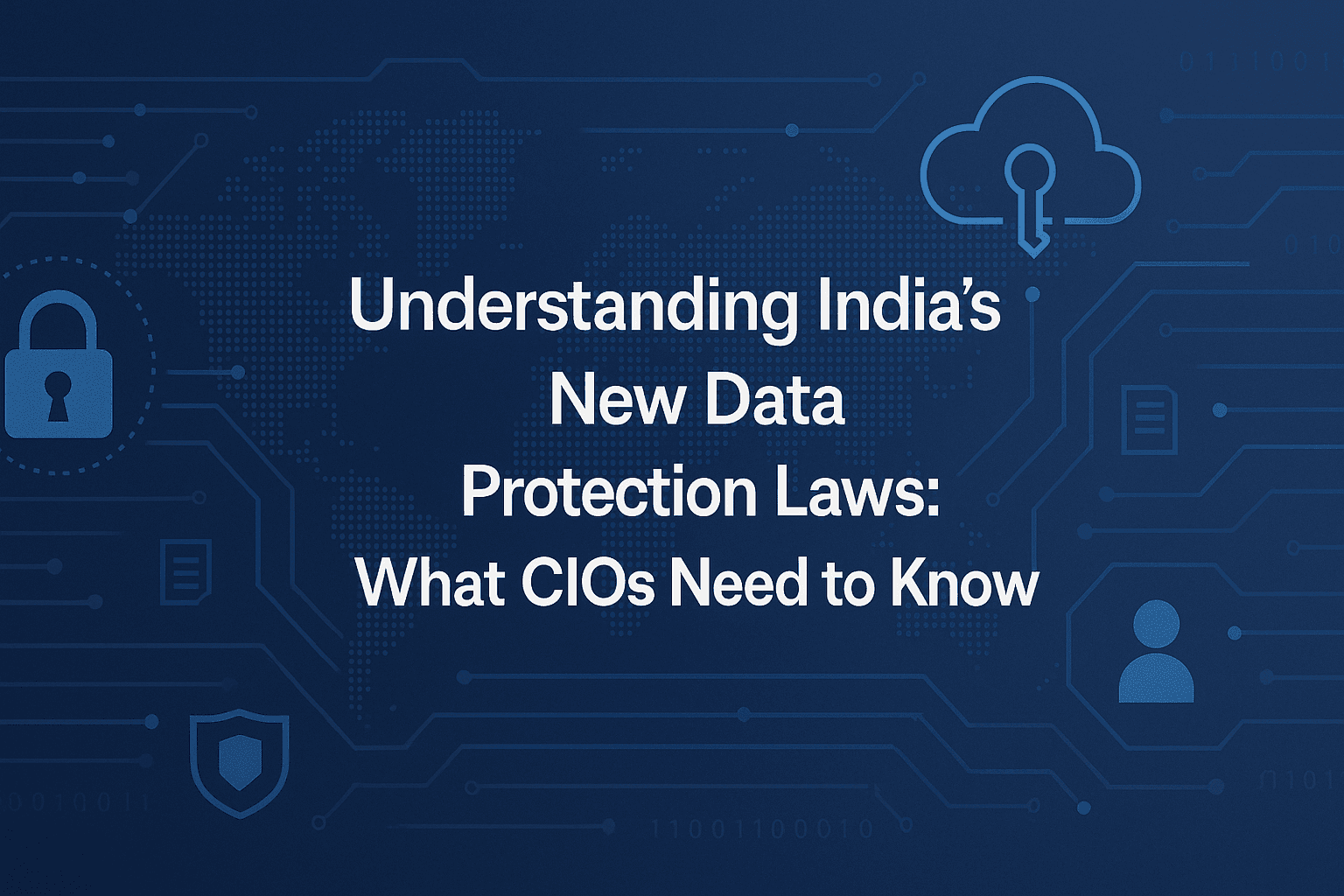 Understanding India’s New Data Protection Laws: CIO Guide (2025)